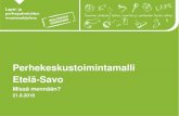 Perhekeskustoimintamalli Etelä-Savo...Perhekeskustoimintamalli Etelä-Savo Missä mennään? 21.8.2018. 2 22.8.2018 Perhekeskustoiminnan lähtökohdat perustuu YK:n lasten oikeuksien