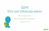 GDPR EU:n uusi tietosuoja-asetus (FI)/2017 Sisällöt/GDPR... · EU:n tietosuoja-asetus • Velvoitteet voimaan 25.5.2018 alkaen • EU:n kattava ja yhteinen tietosuoja-laki, yhtenäistää