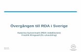 Övergången till RDA i Sverige användardag/RDA_i _Sverige_.pdf · Bakgrund till RDA-övergången i Sverige 2012: Beslut av riksbibliotekarien att gå över till RDA Varför? •RDA