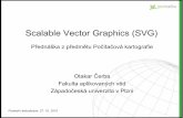 Scalable Vector Graphics (SVG)old.gis.zcu.cz/studium/pok/Materialy/05_SVG.pdf · Přednáška z předmětu Počítačová kartografie Otakar Čerba Fakulta aplikovaných věd ...