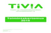 Toimintakertomus 2015 - TIVIA · Toimintakertomus 2015 Tieto- ja viestintätekniikan ammattilaiset TIVIA ry 3 Johdanto Vuosi 2015 oli ensimmäinen kokonainen vuosi uudella nimellämme