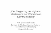 „Der Siegeszug der digitalen Medien und der …...„Der Siegeszug der digitalen Medien und der Wandel von Kommunikation“ Prof. Dr. Friedrich Krotz Zentrum für Medien-, Kommunikations-und