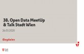 38. Open Data MeetUp & Talk Stadt Wien · Open Data Wien – Termine 2020/2021 Datum Event 26.03.2020 38. Open Data MeetUp & Talk Stadt Wien + 27.03.2020 Veröffentlichung Phase 38