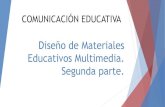 Diseño de Materiales Educativos Multimedia. Segunda parte.€¦ · Diseño de Materiales Educativos Multimedia. Segunda parte. COMUNICACIÓN EDUCATIVA . Contextualización ¿Utilizas