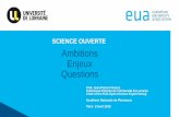 SCIENCE OUVERTE Ambitions Enjeux Questions · qui fausse la recherche et porte préjudice à l’Open Science (confiance, intégrité..) • Interrogation sur les méthodes d’évaluationdes