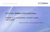 SFS-ISO 29881:2013 julkistus · 2016-07-01 · SFS-ISO 29881:2013 julkistus FiSMA 1.1 menetelmä vihdoin myös suomeksi Pekka Forselius, Senior Advisor, FiSMA ry . FiSMA 2012 2 ...