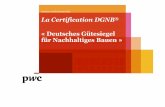 « Deutsches Gütesiegel für Nachhaltiges BauenPwC La Certification DGNB® « Deutsches Gütesiegel für Nachhaltiges Bauen » Système Allemand d’une certification environnementale