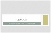 TEMA 8 - WordPress.com · Reducir fracciones a común denominador es sustituirlas por otras equivalentes con el mismo denominador. Ejemplos: Ejercicios del libro. Esta operación