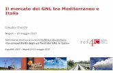 Il mercato del GNL tra Mediterraneo e Italia · 2017-05-18 · Il Mediterraneo ha una posizione strategica nel nuovo contesto di mercato globale del gas: - sempre maggiore attenzione