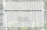 Itämeren alueen energiapuumarkkinat · 2012-02-15 · Tage Fredriksson 15.2.2012 1 Itämeren alueen energiapuumarkkinat UM 14.2.2012 Tage Fredriksson Puuenergia ry