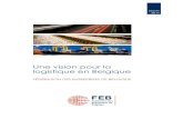 Une vision pour la logistique en Belgique - FEB · 2017-07-12 · FEB-VBO Une vision pour la logistique en Belgique 4 2. Constats : analyse SWOT 2.1. Atouts La Belgique possède de