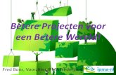 Betere Projecten voor een Betere Wereld! - IPMA-NL · Betere Projecten voor een Betere Wereld! Fred Bons, Voorzitter IPMA Nederland
