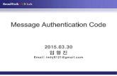Message Authentication Code - parkjonghyuk.net · 1. Message Authentication Requirements 2. Message Authentication Functions 3. Requirements for Message Authentication Code 4. Security