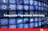 Transparantie Programmatic Advertising - IAB...P rogrammatic advertising is dan nu wel volwassen, maar zoals we vorig jaar hebben kunnen zien aan de hand van meerdere rapportages over