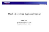 Mizuho Securities Business Strategy · Mizuho Securities Business Strategy 14 May 2009 Mizuho Securities Co., Ltd. President Keisuke Yokoo. 1 1 Basic Business Strategy Concepts 2