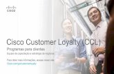 Cisco Customer Loyalty (CCL) · Cisco Customer Loyalty -Benefícios para o cliente Patrocinado pelo Departamento de Vendas e pelo Learning@Cisco. Aumente a fidelidade do cliente oferecendo