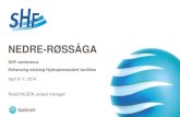 Presentation SHF - Projet NEDRE ROSSAGA - Statkraft - Roald Nilsen€¦ · SHF conference Enhancing existing Hydropowerplant facilities April 9-11, 2014 Roald NILSEN, project manager