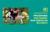 PROGRAMA TAG RUGBY NAS ESCOLAS 2013|2014€¦ · Como fruto do crescimento do Rugby nas Escolas, a Federação Portuguesa de Rugby (FPR) acordou com o Gabinete de Coordenação Nacional