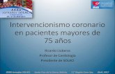 Intervencionismo coronario en pacientes mayores de 75 añossolaci.org/_files/jornadas_bolivia/LluberasRicardo-Intervencionismo-coronario-en...Intervencionismo coronario en pacientes