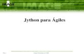 Jython para Ágileswiki.recife.pe.gov.br/files/file/BPM/Treinamentos/... · Pág. 2 Image Technology S.A.©2003 Jython •Linguagem de Script, baseado em Python •Utilizada no Ágiles