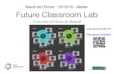 Mardi de l’Orme - 13/10/15 - Atelier Future …...2015/10/13  · Future Classroom Lab en France Mardi de l’Orme - 13/10/15 - Atelier FCL 1a- Le Projet FCL 1b- Les Compétences