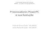 Processadores PowerPC e sua Evoluçãoducatte/mo401/1s2011/T2/...arquitetura IBM PowerPC –Possuem três núcleos de processamento em um único chip. •Cada núcleo inclui 32 KB
