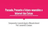 Passado, Presente e Futuro: wearables e Internet das Coisas · “Computação vestível permite novas formas de interação entre humanos e computadores, através de um pequeno computador