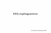 EEQ myélogramme · Examen cytologique de la moelle osseuse hématopoïétique : 1. Réalisé après ponction médullaire . sternale ou iliaque; étalement du suc médullaire, ou