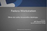 Fedora Workstation - OpenAlt › 2015 › data › Jiri Eischmann... · Fedora Workstation Jedna ze tří oficiálních verzí Fedory. Cílová skupina – uživatelé, kteří tvoří: