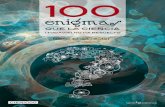 100 enigmas - Lectio7 100 enigmas que la ciencia (todavía) no ha resuelto Esta recopilación de enigmas tiene la clara vocación de quedar parcialmente obsoleta en relativamente poco