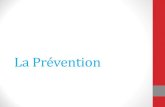 La prévention · Présentation de la prévention : Définition: •la prévention consiste à anticiper les phénomènes risquant d’entraîner ou d’aggraver des problèmes de