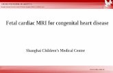 Shanghai Children s Medical Center Card/Paediatric I/Ming Zhu... · 2019-06-14 · • Fetal cardiac MRI should be an useful imaging tool for CHD. But it still is one of the most