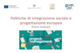 Politiche di integrazione sociale e progettazione europea · Politiche di integrazione sociale e progettazione europea Pietro Vulpiani. Il progetto ANCI “Uno strumento operativo