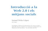 Introducció a la Web 2.0 i els mitjans socials › presentations › 20131107_ismael_pena... · 2013-11-06 · Facebook Treball colelaboratiu Wiki (Mediawiki, Wikispaces) Documents