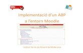 Implementació d’un ABP a l’entorn Moodle · ABP L’ABP és un camí per a aprendre. ... interacció amb iguals. • Utilitza les TIC com a font d’informació i realització