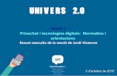 UNIVERS 2 - SobrePantalles · UNIVERS 2.0 Sessió 1 Privacitat i tecnologies digitals: Normativa i orientacions Resum executiu de la sessió de Jordi Vivancos 3 d'octubre de 2016