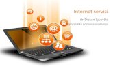 Internet servisi - Почетна...2/18/2020 Internet servisi –dr Dušan Ljubičić 3 Sadržaj predmeta •Vrste servisa –Informacioni servisi –Komunikacioni servisi –Web