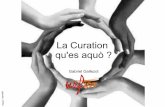 La Curation qu'es aquòekladata.com/.../GG-Curation-Janvier2014.pdf · La curation ou le retour de l’humain •Les dimensions de la « curation » / du « curateur » – L’expertise