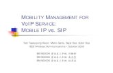 MOBILITY MANAGEMENT FOR VoIP SERVICE MOBILE IP vs. SIPacpang/course/voip... · VoIP SERVICE: MOBILE IP vs. SIP Ted Taekyoung Kwon, Mario Gerla, Sajal Das, Subir Das IEEE Wireless