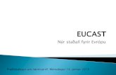 Nýr staðall fyrir Evrópu - landspitali.is · EUCAST Steering Committee: - Formaður, ritari og Clinical data coordinator ( valinn af ESCMID ) Fulltrúar frá European national