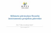 Klimata pārmaiņu finanšu Klimata pārmaiņu finanšu instrumenta projektu pieredze SIA “Vides investīciju fonds” _____ Vide un enerģija 2012