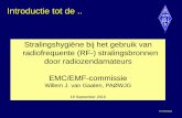 Introductie tot de - VERON€¦ · Introductie tot de .. Stralingshygiëne bij het gebruik van radiofrequente (RF-) stralingsbronnen door radiozendamateurs EMC/EMF-commissie Willem