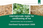 Internationale regler for certificering af frø · certificering af frø Sektorchef Grethe Tarp, Frø og Sædekorn DanSeed Symposium 2008. OECD regelsættene for sortscertificering