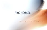 PRONOMES - colegiosantarosa-pa.com.brcolegiosantarosa-pa.com.br/.../patricia_lopes/7ano_pronomes.pdf · PRONOMES PESSOAIS Pronomes pessoais podem ser retos, oblíquos ou de tratamento.