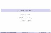 Linux-Kurs Teil 1 - FAU · Allgemeines 1 Allgemeines 2 Terminal 3 Befehlsaufbau 4 Herumklettern im Dateisystembaum 5 Inhalte aufzeigen 6 Fahrt aufnehmen 7 Elementare Befehle 8 Wildcards