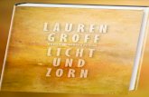 LAUREN GROFF - Hanser Literaturverlage · Lauren Groff erzählt jetzt ohne die flatterhaften Bilder, die sie im ersten Teil über verlockende Oberflächen gejagt hat. Sie wagt stattdessen