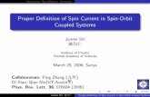 Proper Deﬁnition of Spin Current in Spin-Orbit Coupled Systemsweb2.ph.utexas.edu/~jrshi/spincurrent.pdf · Proper Deﬁnition of Spin Current in Spin-Orbit Coupled Systems Junren