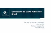 Um Retrato do Gasto Público no Brasil 5...Objetivo: fomentar o debate sobre qualidade do gasto público bem como disseminar técnicas de mensuração de eficiência do gasto. Caráter