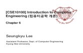 Seungkyu Lee - khu.ac.krcvlab.khu.ac.kr/CELecture8.pdf · 2014-03-31 · The Fetch-Execute Cycle . 5 Computer Operations Computer A programmable electronic device that can store,