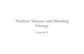 Nuclear Masses and Binding Energy - Oregon State Universityoregonstate.edu/instruct/ch374/ch418518/lecture3.pdf · Nuclear Masses • Nuclear masses and atomic masses € m nucl c
